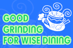good grinding for wise dining