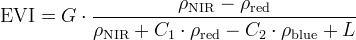 \begin{equation}  \label{eq:evi } \mathrm{EVI} = G \cdot \frac{ \rho _\mathrm {NIR} - \rho _\mathrm {red} }{\rho _\mathrm {NIR} + C_1 \cdot \rho _\mathrm {red} - C_2 \cdot \rho _\mathrm {blue} + L} \end{equation}