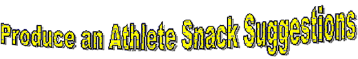 Produce an Athlete Snack Suggestions
